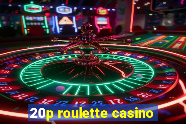 20p roulette casino