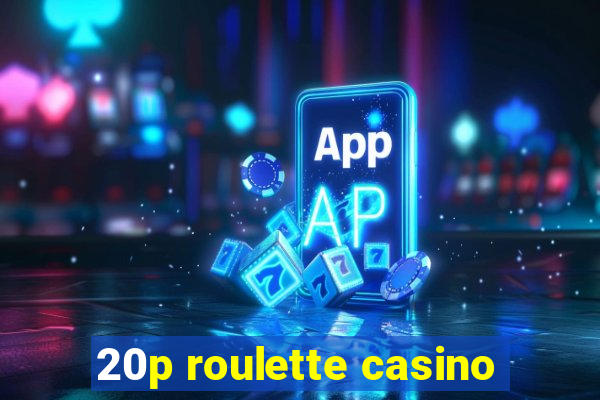 20p roulette casino