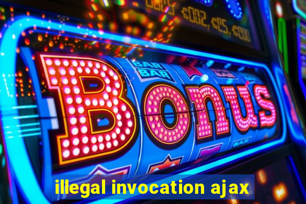 illegal invocation ajax