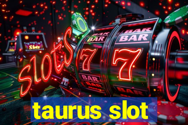 taurus slot