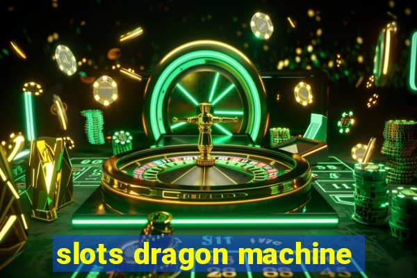 slots dragon machine