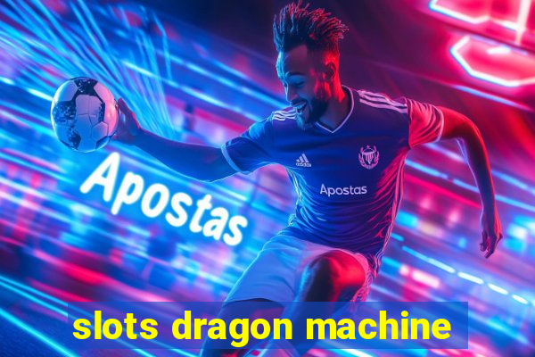 slots dragon machine