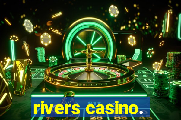 rivers casino.