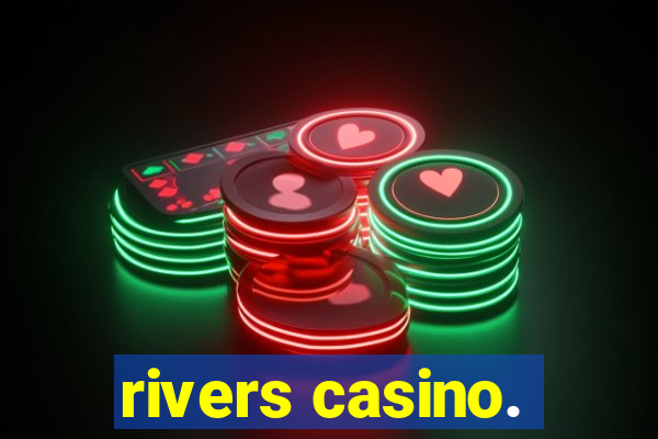 rivers casino.