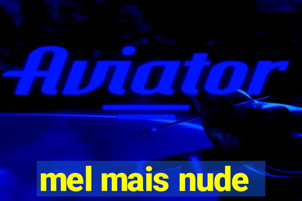 mel mais nude