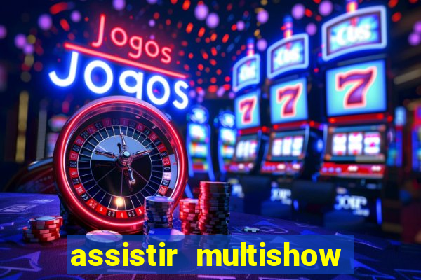 assistir multishow ao vivo de graça