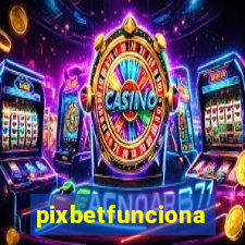 pixbetfunciona