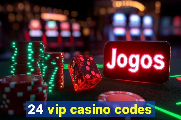 24 vip casino codes