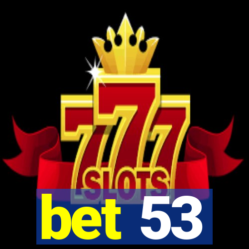 bet 53