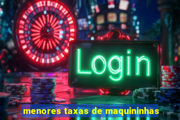 menores taxas de maquininhas