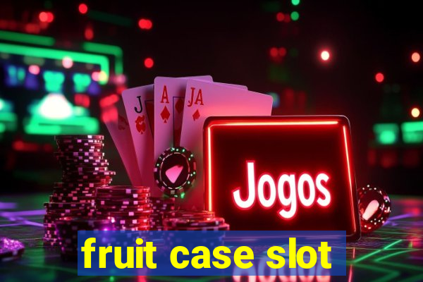 fruit case slot