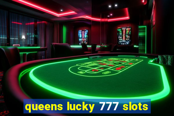 queens lucky 777 slots