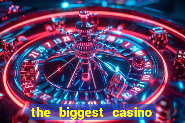 the biggest casino in america