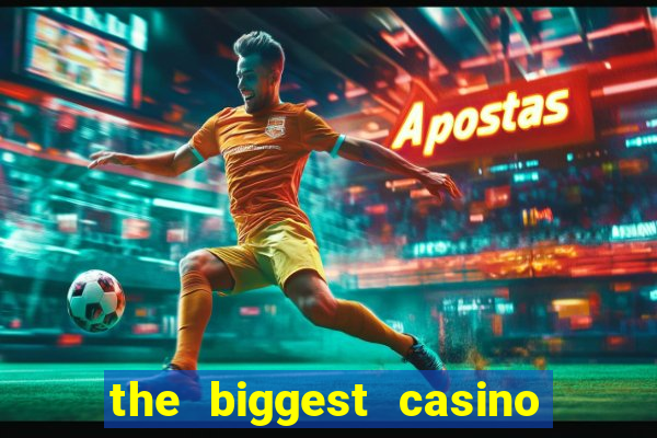 the biggest casino in america