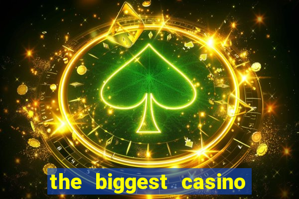 the biggest casino in america