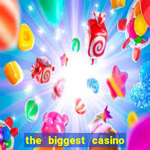 the biggest casino in america