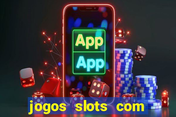 jogos slots com bonus gratis