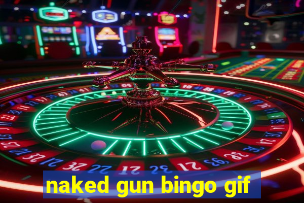 naked gun bingo gif