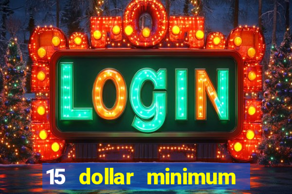 15 dollar minimum deposit online casino