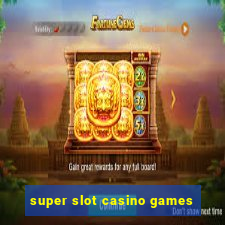 super slot casino games