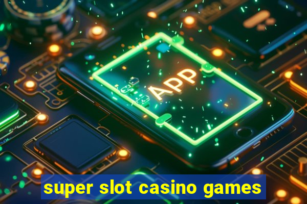 super slot casino games