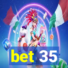 bet 35