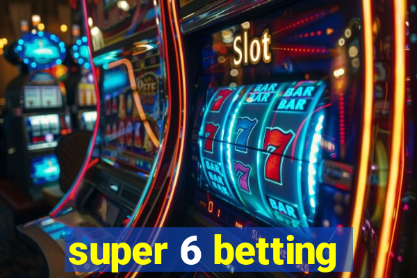 super 6 betting