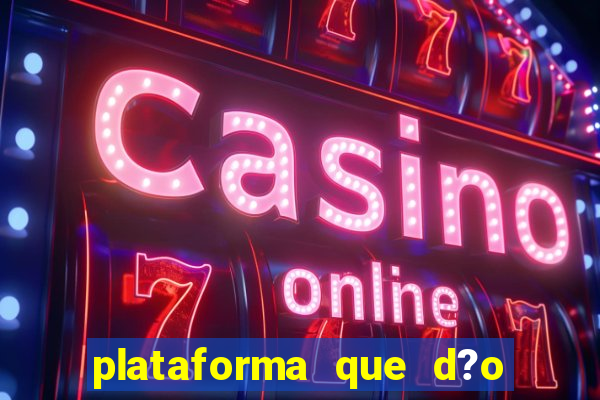 plataforma que d?o b?nus para jogar