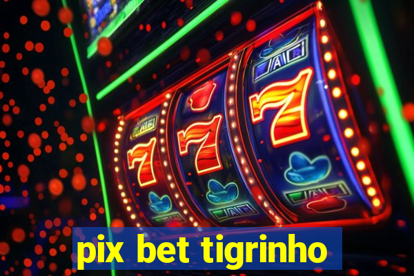 pix bet tigrinho