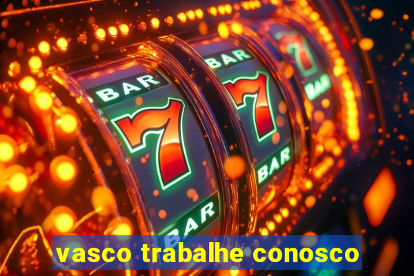 vasco trabalhe conosco