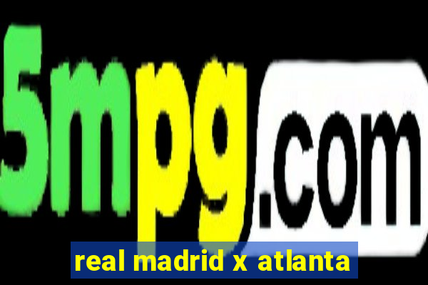 real madrid x atlanta