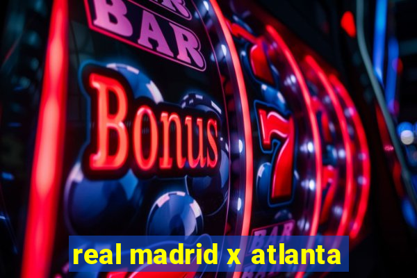 real madrid x atlanta