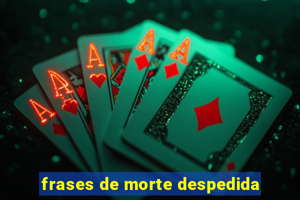 frases de morte despedida