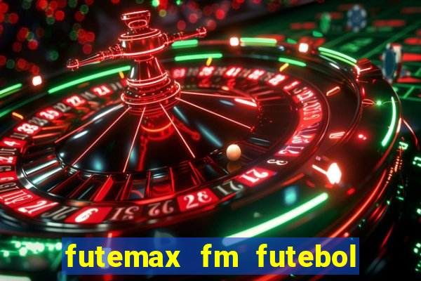 futemax fm futebol ao vivo