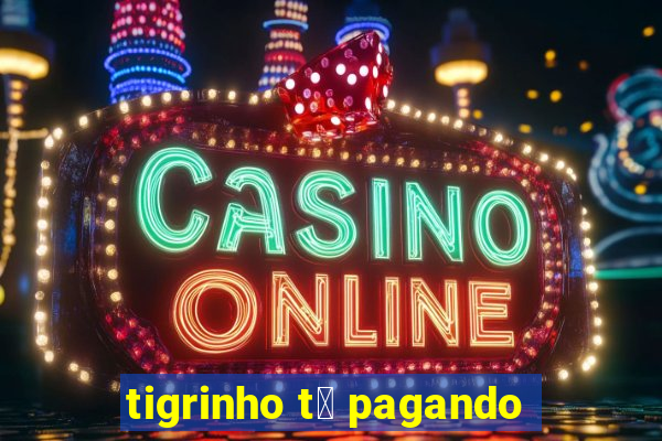 tigrinho t谩 pagando