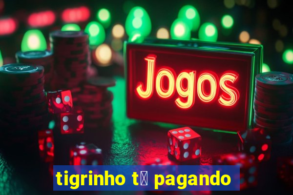 tigrinho t谩 pagando