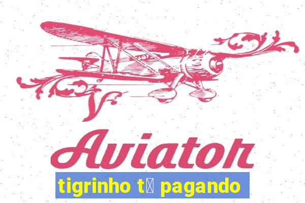 tigrinho t谩 pagando