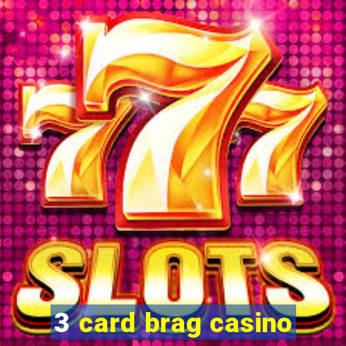 3 card brag casino