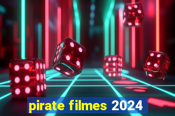 pirate filmes 2024