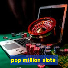 pop million slots