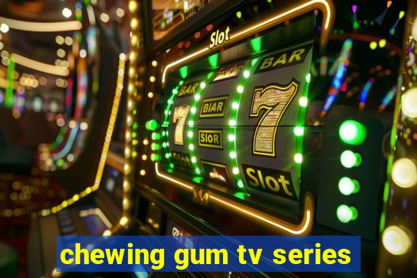 chewing gum tv series