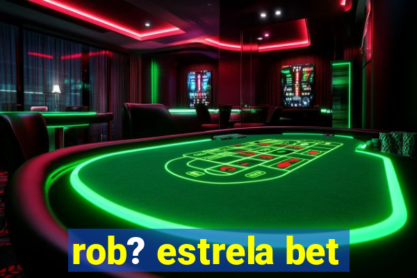 rob? estrela bet