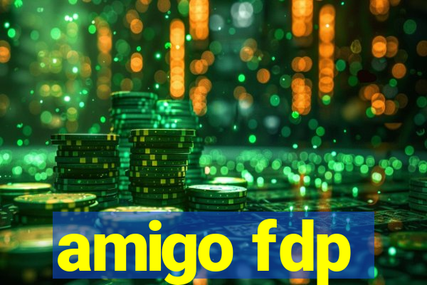 amigo fdp