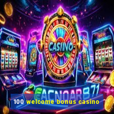 100 welcome bonus casino