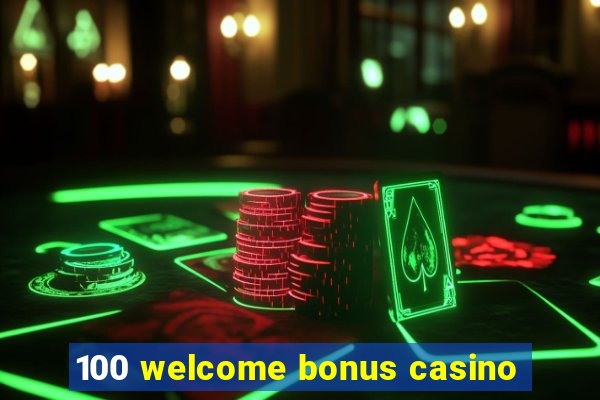 100 welcome bonus casino