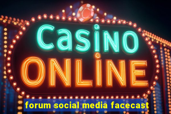 forum social media facecast