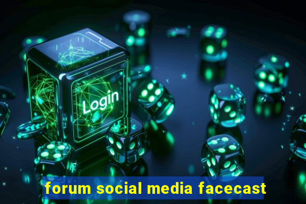 forum social media facecast