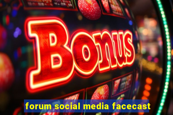 forum social media facecast