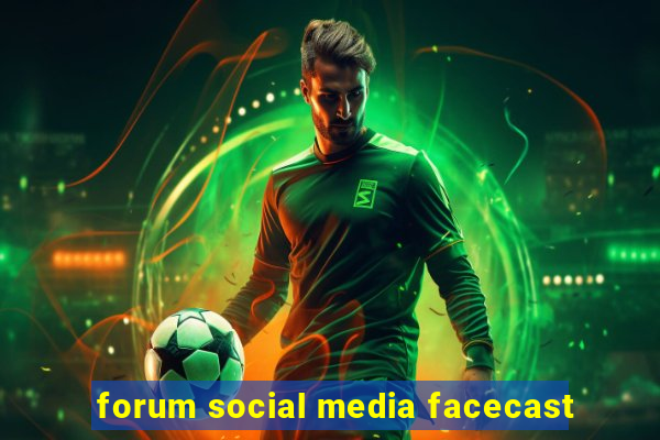 forum social media facecast