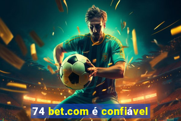 74 bet.com é confiável